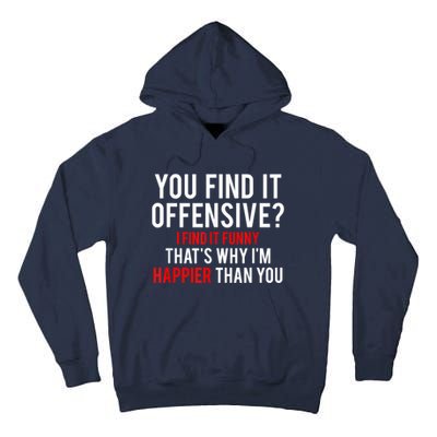 You Find It Offensive I Find It Funny That’S Why I’M Happier Tall Hoodie