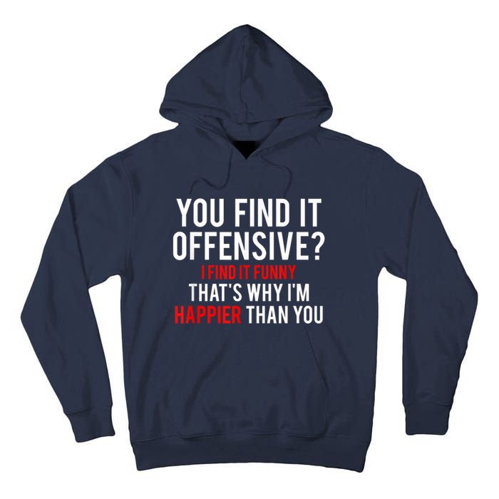 You Find It Offensive I Find It Funny That’S Why I’M Happier Tall Hoodie