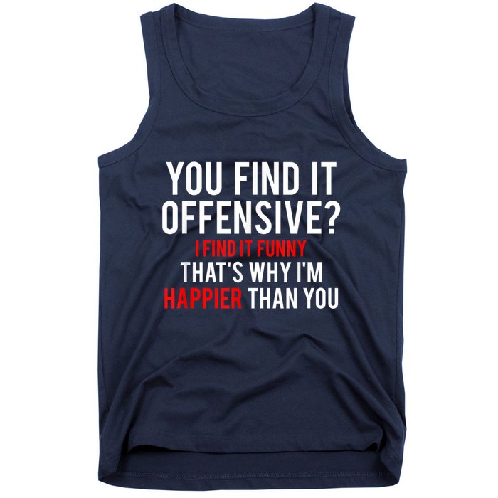 You Find It Offensive I Find It Funny That’S Why I’M Happier Tank Top