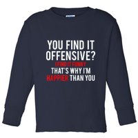 You Find It Offensive I Find It Funny That’S Why I’M Happier Toddler Long Sleeve Shirt