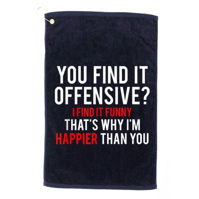 You Find It Offensive I Find It Funny That’S Why I’M Happier Golf Towel