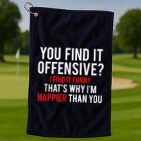 You Find It Offensive I Find It Funny That’S Why I’M Happier Golf Towel