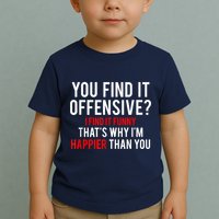 You Find It Offensive I Find It Funny That’S Why I’M Happier Toddler T-Shirt