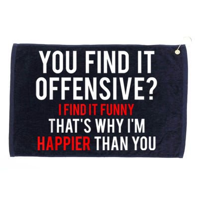 You Find It Offensive I Find It Funny That’S Why I’M Happier Grommeted Golf Towel