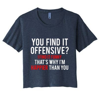 You Find It Offensive I Find It Funny That’S Why I’M Happier Crop Top