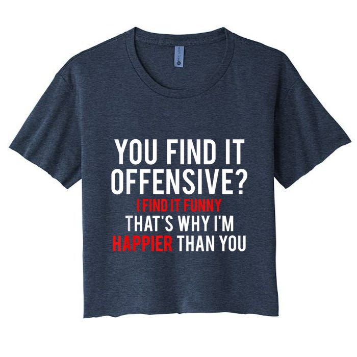You Find It Offensive I Find It Funny That’S Why I’M Happier Crop Top