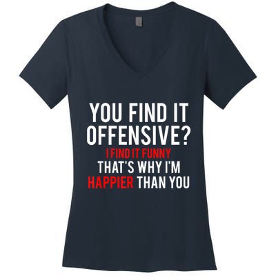 You Find It Offensive I Find It Funny That’S Why I’M Happier Women's V-Neck T-Shirt