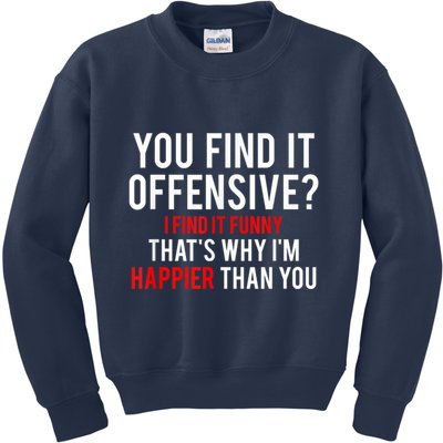 You Find It Offensive I Find It Funny That’S Why I’M Happier Kids Sweatshirt