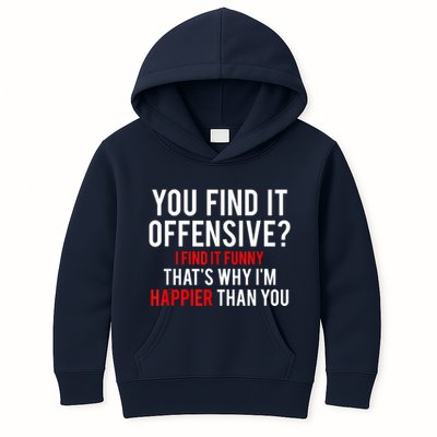 You Find It Offensive I Find It Funny That’S Why I’M Happier Kids Hoodie