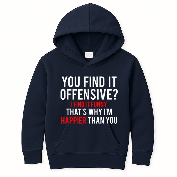 You Find It Offensive I Find It Funny That’S Why I’M Happier Kids Hoodie