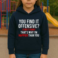 You Find It Offensive I Find It Funny That’S Why I’M Happier Kids Hoodie