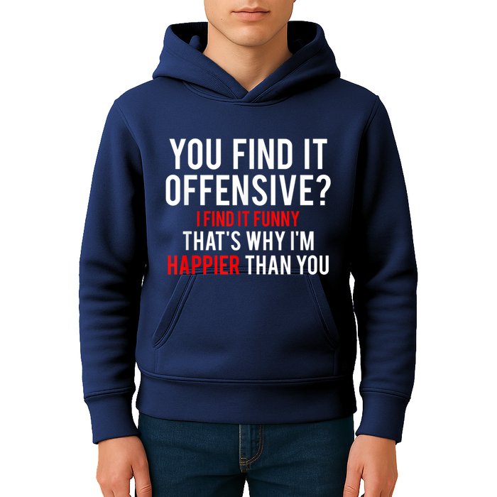 You Find It Offensive I Find It Funny That’S Why I’M Happier Kids Hoodie