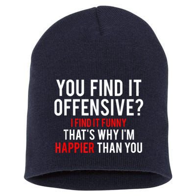 You Find It Offensive I Find It Funny That’S Why I’M Happier Short Acrylic Beanie