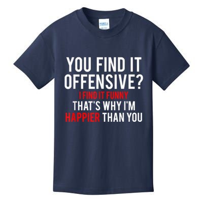 You Find It Offensive I Find It Funny That’S Why I’M Happier Kids T-Shirt