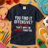 You Find It Offensive I Find It Funny That’S Why I’M Happier Kids T-Shirt