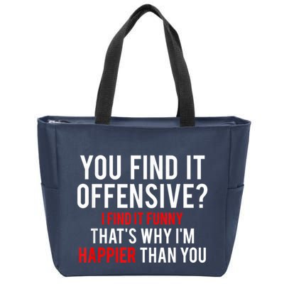 You Find It Offensive I Find It Funny That’S Why I’M Happier Zip Tote Bag