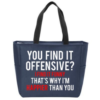 You Find It Offensive I Find It Funny That’S Why I’M Happier Zip Tote Bag