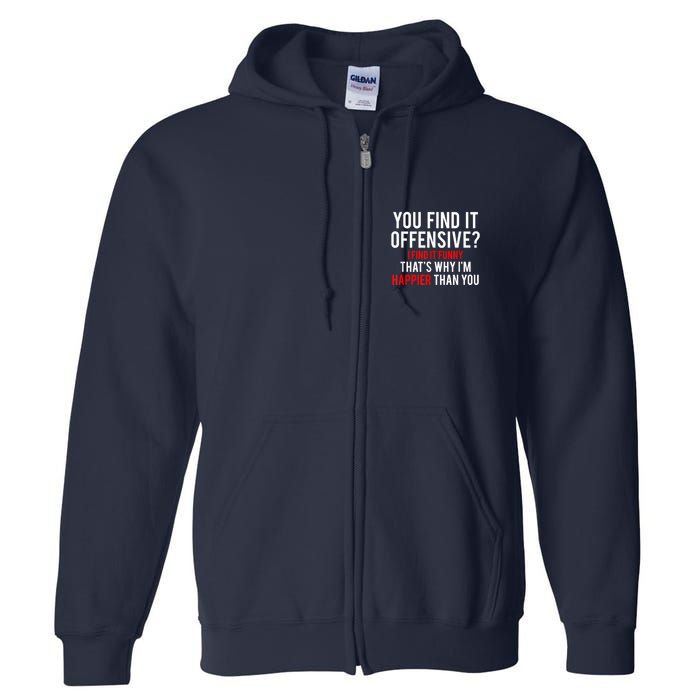 You Find It Offensive I Find It Funny That’S Why I’M Happier Full Zip Hoodie