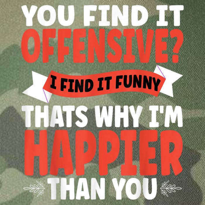 You Find It Offensive I Find It Funny That’S Why I’M Happier Legacy Tie Dye Trucker Hat