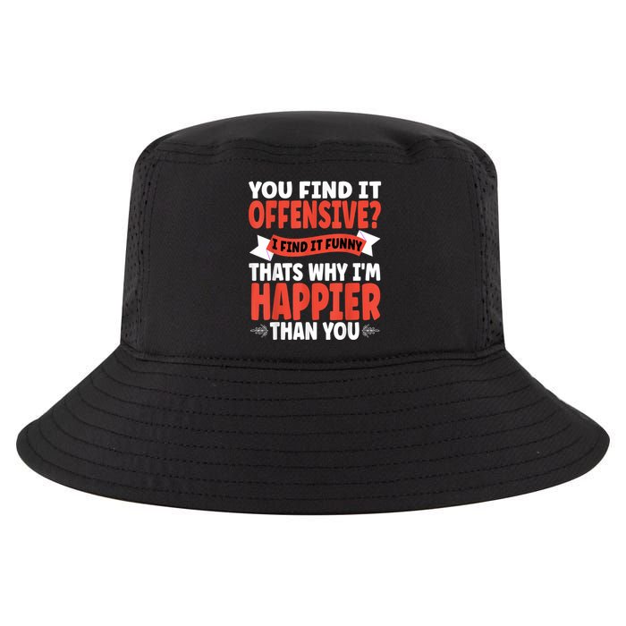 You Find It Offensive I Find It Funny That’S Why I’M Happier Cool Comfort Performance Bucket Hat