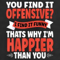 You Find It Offensive I Find It Funny That’S Why I’M Happier Cool Comfort Performance Bucket Hat