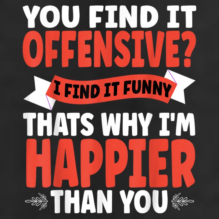 You Find It Offensive I Find It Funny That’S Why I’M Happier Cool Comfort Performance Bucket Hat
