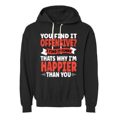 You Find It Offensive I Find It Funny That’S Why I’M Happier Garment-Dyed Fleece Hoodie