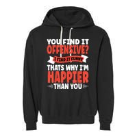 You Find It Offensive I Find It Funny That’S Why I’M Happier Garment-Dyed Fleece Hoodie