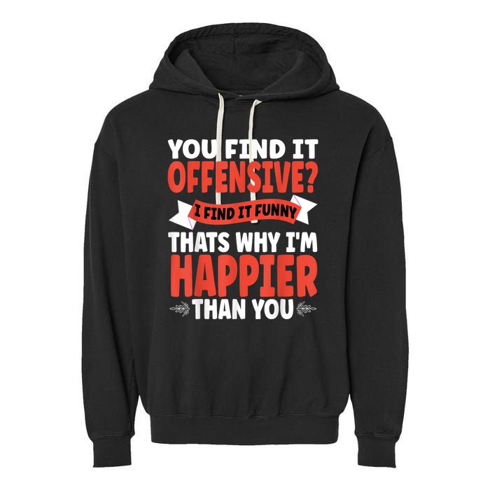 You Find It Offensive I Find It Funny That’S Why I’M Happier Garment-Dyed Fleece Hoodie