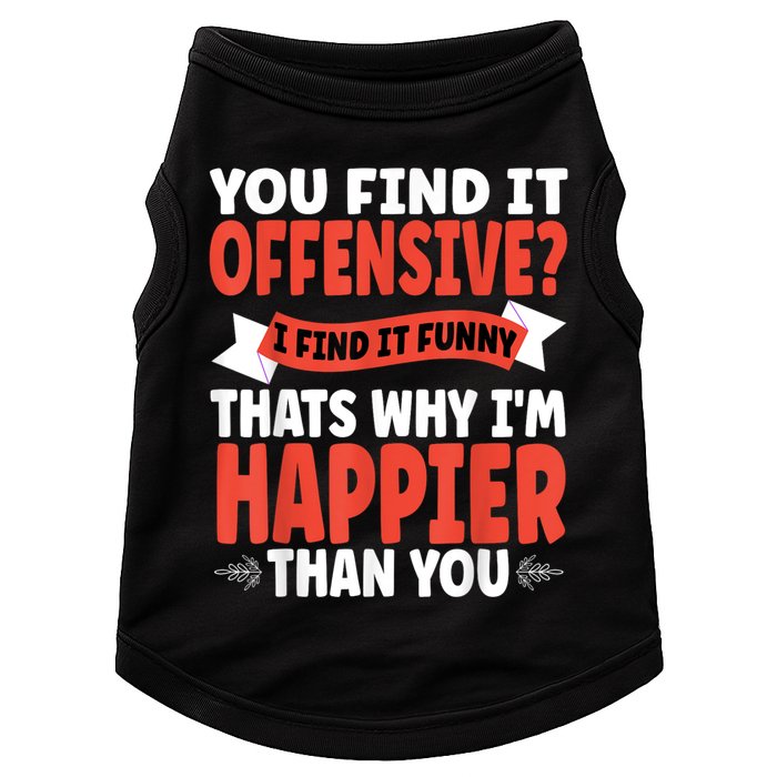 You Find It Offensive I Find It Funny That’S Why I’M Happier Doggie Tank