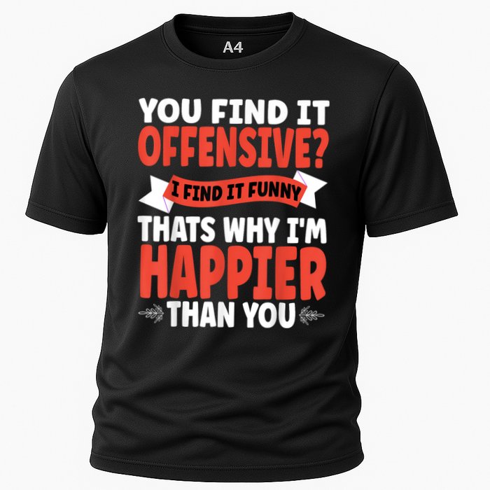 You Find It Offensive I Find It Funny That’S Why I’M Happier Cooling Performance Crew T-Shirt