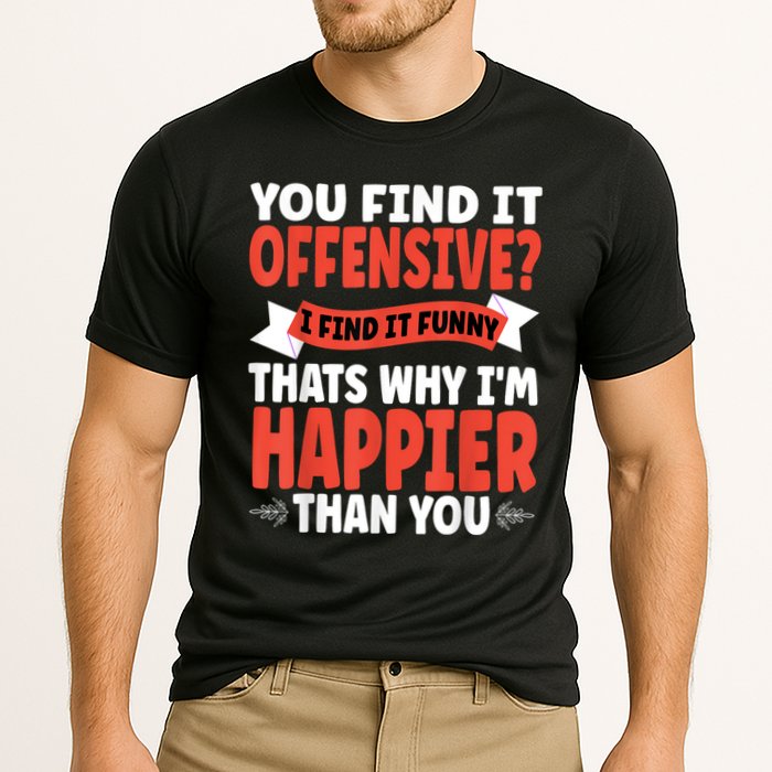 You Find It Offensive I Find It Funny That’S Why I’M Happier Cooling Performance Crew T-Shirt