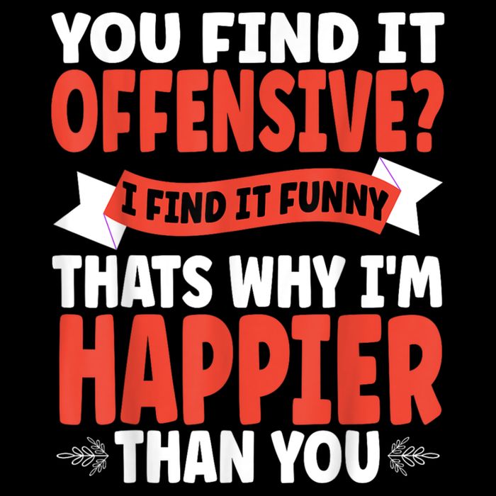 You Find It Offensive I Find It Funny That’S Why I’M Happier Cooling Performance Crew T-Shirt