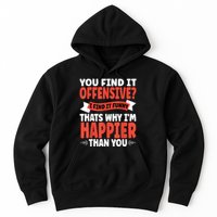 You Find It Offensive I Find It Funny That’S Why I’M Happier Hoodie