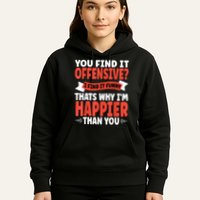 You Find It Offensive I Find It Funny That’S Why I’M Happier Hoodie