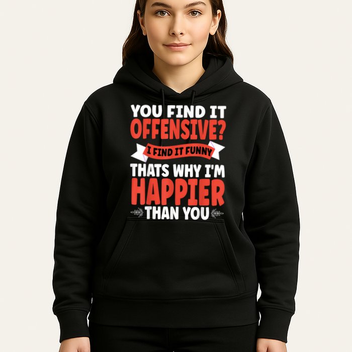You Find It Offensive I Find It Funny That’S Why I’M Happier Hoodie