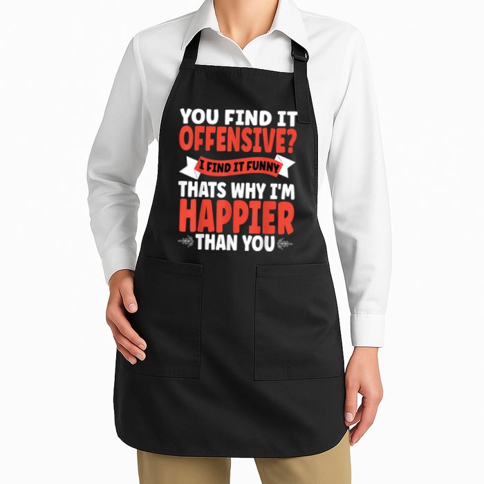 You Find It Offensive I Find It Funny That’S Why I’M Happier Apron