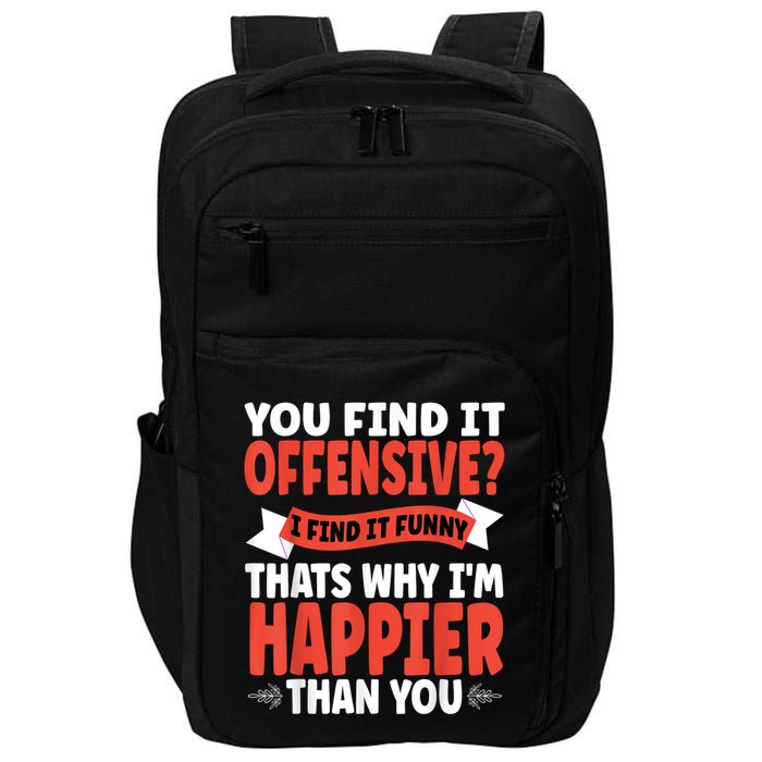 You Find It Offensive I Find It Funny That’S Why I’M Happier Impact Tech Backpack