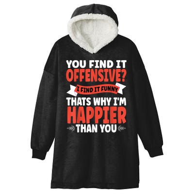 You Find It Offensive I Find It Funny That’S Why I’M Happier Hooded Wearable Blanket