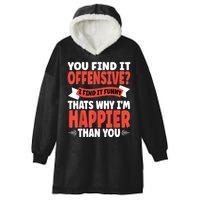 You Find It Offensive I Find It Funny That’S Why I’M Happier Hooded Wearable Blanket