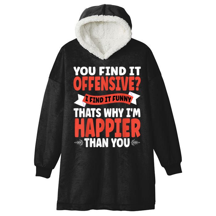 You Find It Offensive I Find It Funny That’S Why I’M Happier Hooded Wearable Blanket