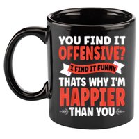 You Find It Offensive I Find It Funny That’S Why I’M Happier 11oz C Handle Ceramic Mug