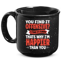 You Find It Offensive I Find It Funny That’S Why I’M Happier 15oz Campfire Ceramic Mug
