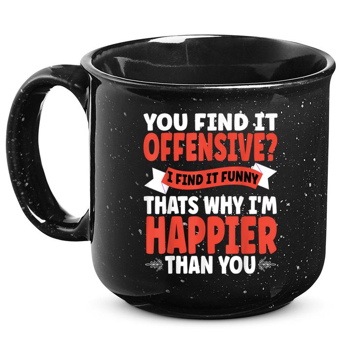 You Find It Offensive I Find It Funny That’S Why I’M Happier 15oz Campfire Ceramic Mug
