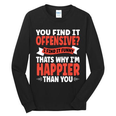 You Find It Offensive I Find It Funny That’S Why I’M Happier Tall Long Sleeve T-Shirt