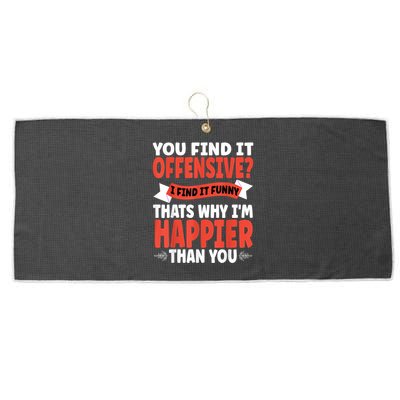 You Find It Offensive I Find It Funny That’S Why I’M Happier Large Microfiber Waffle Golf Towel