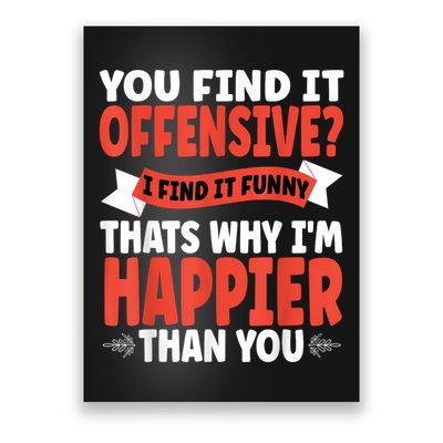 You Find It Offensive I Find It Funny That’S Why I’M Happier Poster
