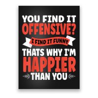 You Find It Offensive I Find It Funny That’S Why I’M Happier Poster