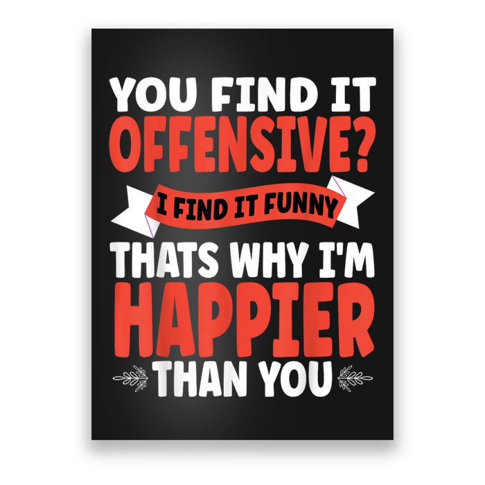 You Find It Offensive I Find It Funny That’S Why I’M Happier Poster