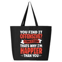 You Find It Offensive I Find It Funny That’S Why I’M Happier 25L Jumbo Tote